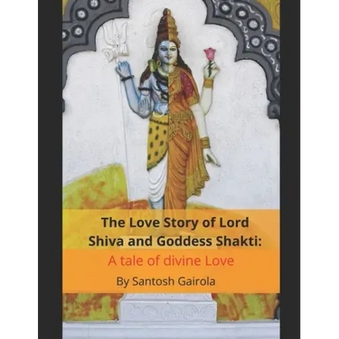 The Love Story of Lord Shiva and Goddess Shakti: A tale of divine Love