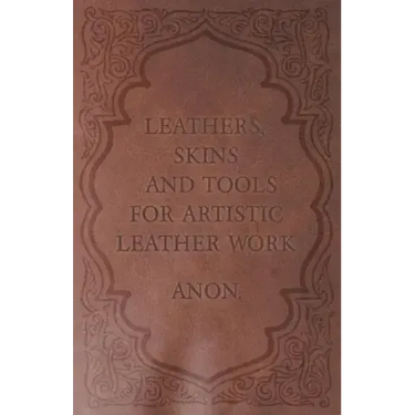 Leathers, Skins and Tools for Artistic Leather Work