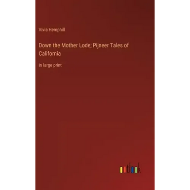 Down the Mother Lode; Pijneer Tales of California: in large print