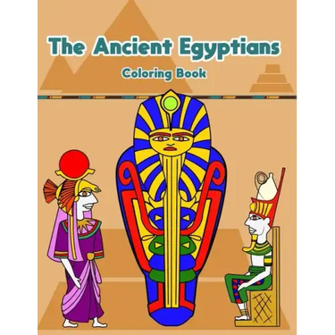 The Ancient Egyptians: Fun Activity Coloring Book For Kids And Adult - Egypt Pharaoh Sarcophagus History Culture Stress Relief