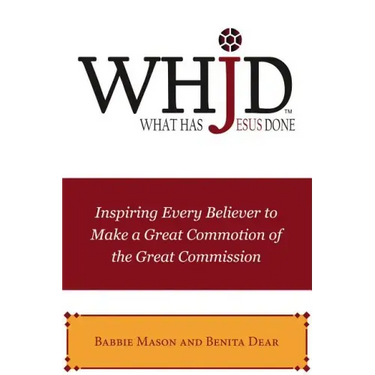 Whjd What Has Jesus Done: Inspiring Every Believer to Make a Great Commotion of the Great Commission