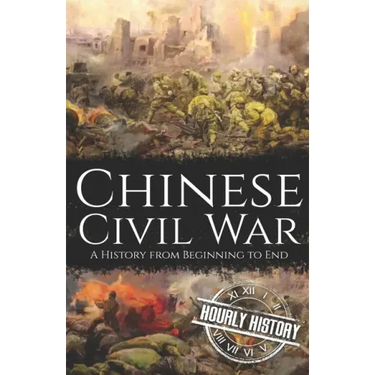 Chinese Civil War: A History from Beginning to End