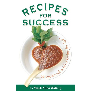 Recipes for Success: A Cookbook with a Recipe for Life