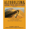 Alcoholism & Addiction Recovery, Volume 1: Your Path to Recovery Can Be Simple But It's Not Easy