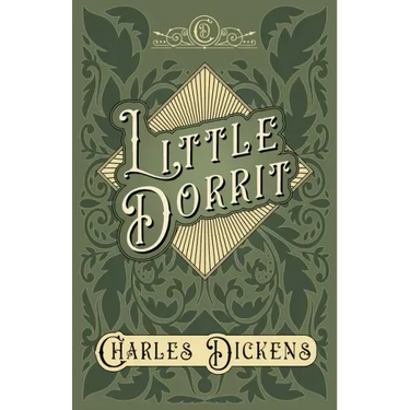 Little Dorrit: With Appreciations and Criticisms By G. K. Chesterton