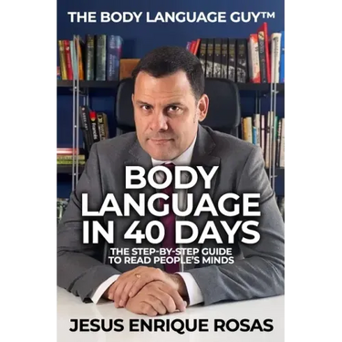Body Language In 40 Days: The Step-By-Step guide to read people's minds