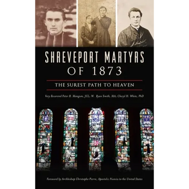 Shreveport Martyrs of 1873: The Surest Path to Heaven