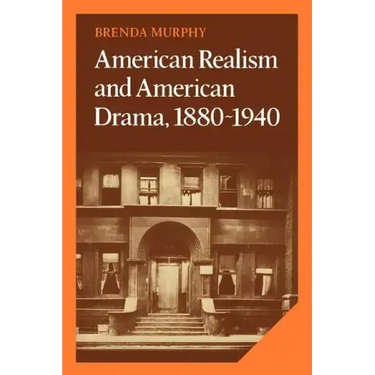 American Realism and American Drama, 1880 1940