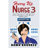Hurry up Nurse 3: More adventures in the life of a student nurse