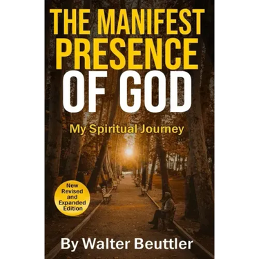 The Manifest Presence of God: The Spiritual Journey of Walter Beuttler