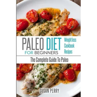 Paleo For Beginners: Paleo Diet - The Complete Guide To Paleo - Paleo Cookbook, Paleo Recipes, Paleo Weight Loss