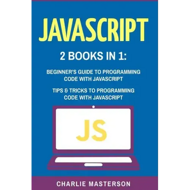 JavaScript: 2 Books in 1: Beginner's Guide + Tips and Tricks to Programming Code with JavaScript