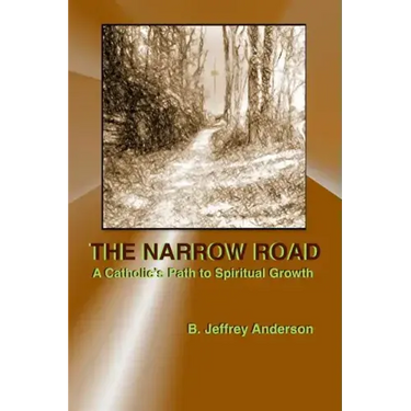 The Narrow Road: A Catholic's Path to Spiritual Growth