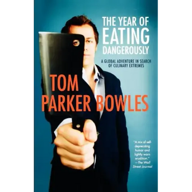 The Year of Eating Dangerously: A Global Adventure in Search of Culinary Extremes