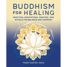 Buddhism for Healing: Practical Meditations, Mantras, and Rituals for Balance and Harmony
