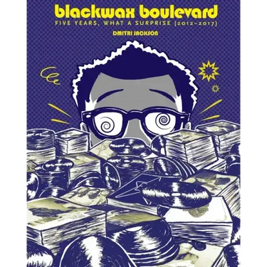 Blackwax Boulevard: Five Years, What A Surprise (2012-2017)