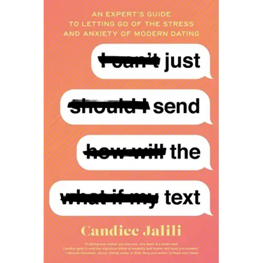 Just Send the Text: An Expert's Guide to Letting Go of the Stress and Anxiety of Modern Dating