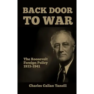 Back Door to War: The Roosevelt Foreign Policy 1933-1941