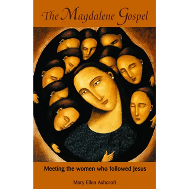 The Magdalene Gospel: Meeting the Women Who Followed Jesus