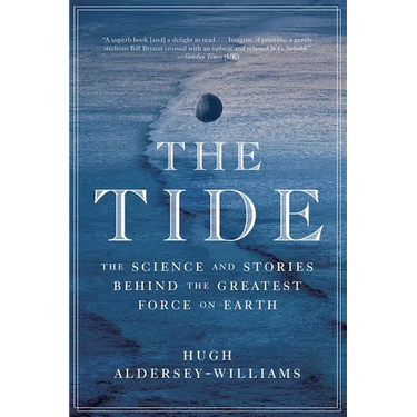 Tide: The Science and Stories Behind the Greatest Force on Earth