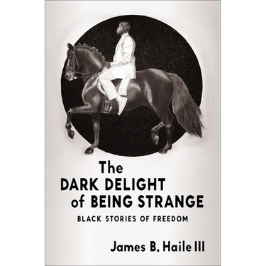 The Dark Delight of Being Strange: Black Stories of Freedom