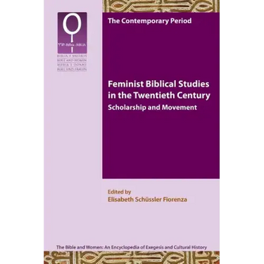 Feminist Biblical Studies in the Twentieth Century: Scholarship and Movement