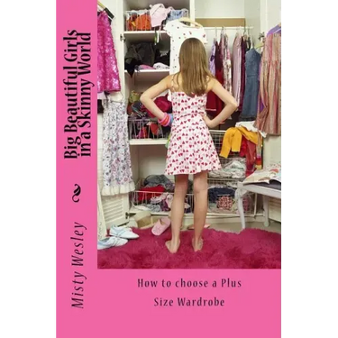 Big Beautiful Girls in a Skinny World: How to choose a Plus Size Wardrobe