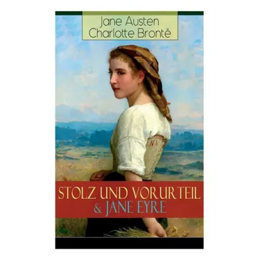 Stolz und Vorurteil & Jane Eyre: Die zwei beliebtesten Liebesgeschichten der Weltliteratur