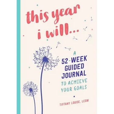 This Year I Will...: A 52-Week Guided Journal to Achieve Your Goals