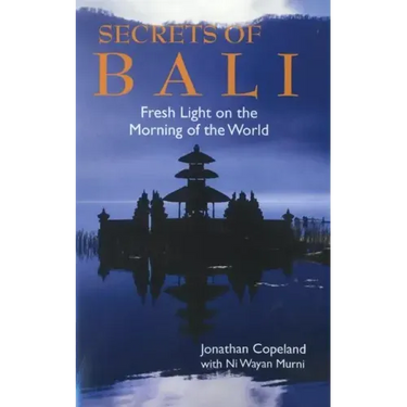 Secrets of Bali: Fresh Light on the Morning of the World