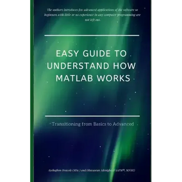 Easy Guide to Understand How MATLAB Works: Transitioning from Basics to Advanced