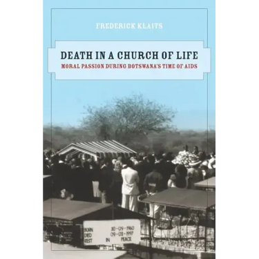 Death in a Church of Life: Moral Passion During Botswana's Time of AIDS Volume 8