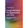 Energy Utilisation: The Opportunities and Limits: Physical Fundamentals and Technologies