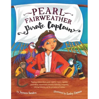 Pearl Fairweather Pirate Captain: Teaching children gender equality, respect, empowerment, diversity, leadership, recognising bullying behaviours, sel