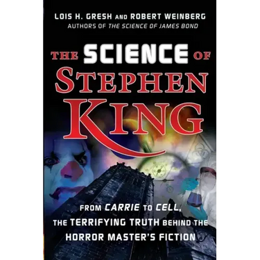 The Science of Stephen King: From Carrie to Cell, the Terrifying Truth Behind the Horror Masters Fiction