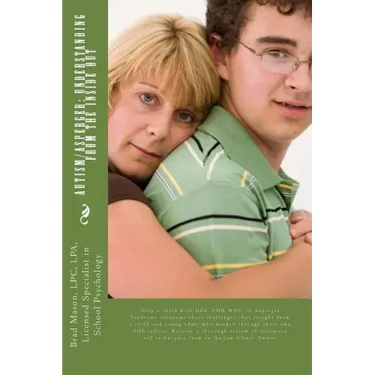 Autism/Asperger: Understanding from the Inside Out: Help a child with HFA, PDD-NOS, or Asperger Syndrome overcome their challenges. Get