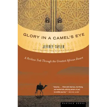 Glory in a Camel's Eye: A Perilous Trek Through the Greatest African Desert