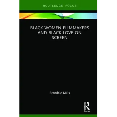Black Women Filmmakers and Black Love on Screen