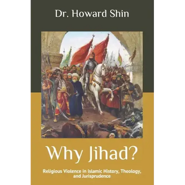 Why Jihad?: Religious Violence in Islamic History, Theology, and Jurisprudence