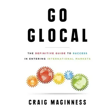 Go Glocal: The Definitive Guide to Success in Entering International Markets