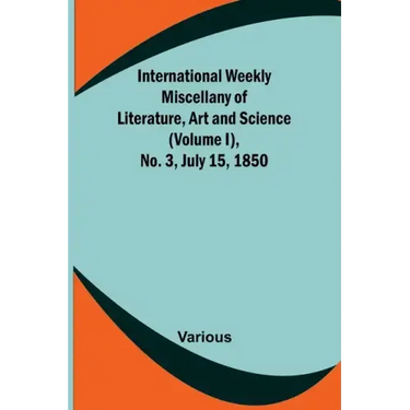 International Weekly Miscellany of Literature, Art and Science - (Volume I), No. 3, July 15, 1850
