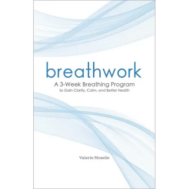Breathwork: A 3-Week Breathing Program to Gain Clarity, Calm, and Better Health