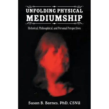 Unfolding Physical Mediumship: Historical, Philosophical, and Personal Perspectives