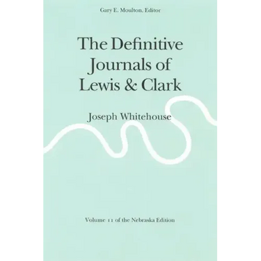 The Definitive Journals of Lewis and Clark, Vol 11: Joseph Whitehouse