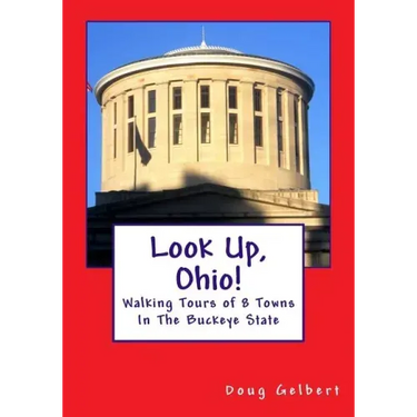 Look Up, Ohio!: Walking Tours of 8 Towns In The Buckeye State
