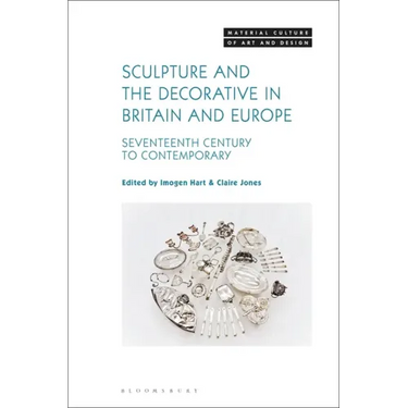 Sculpture and the Decorative in Britain and Europe: Seventeenth Century to Contemporary