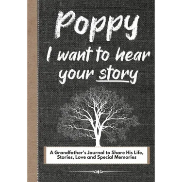 Poppy, I Want To Hear Your Story: A Grandfathers Journal To Share His Life, Stories, Love And Special Memories