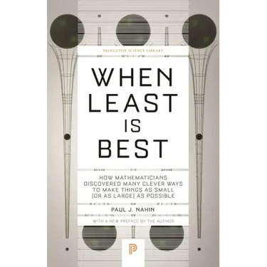 When Least Is Best: How Mathematicians Discovered Many Clever Ways to Make Things as Small (or as Large) as Possible