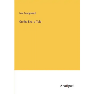 On the Eve: a Tale