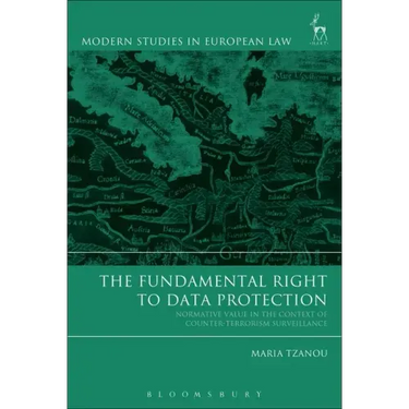 The Fundamental Right to Data Protection: Normative Value in the Context of Counter-Terrorism Surveillance